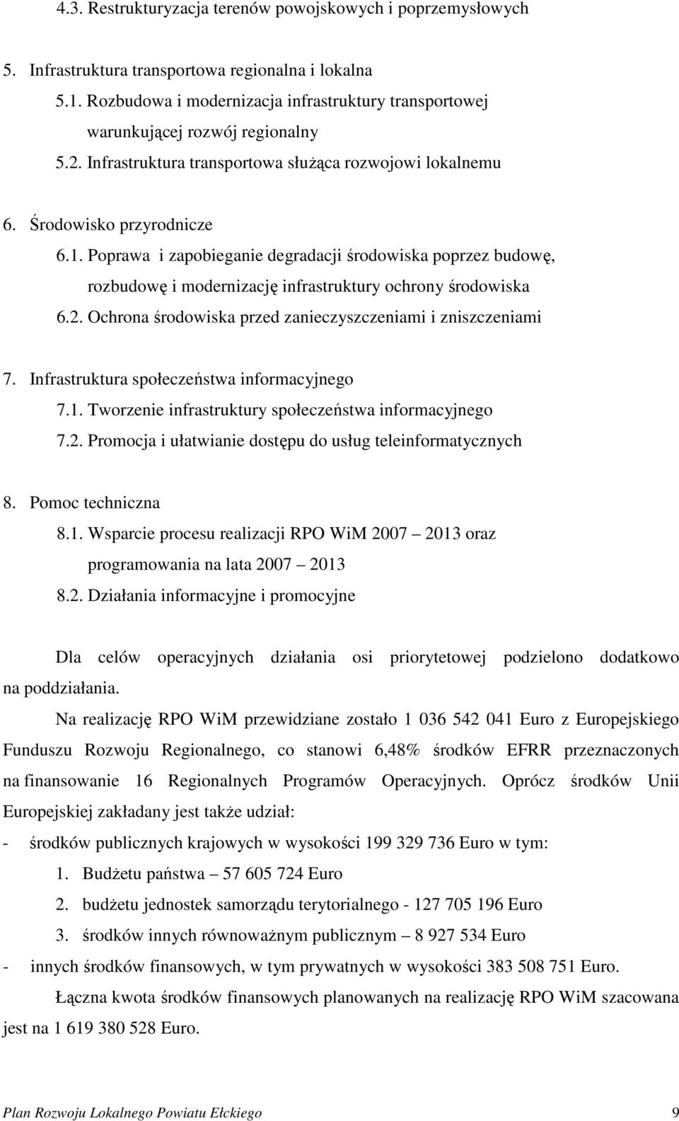 Poprawa i zapobieganie degradacji środowiska poprzez budowę, rozbudowę i modernizację infrastruktury ochrony środowiska 6.2. Ochrona środowiska przed zanieczyszczeniami i zniszczeniami 7.