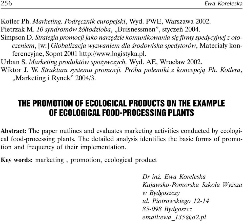 Urban S. Marketing produktów spożywczych, Wyd. AE, Wrocław 2002. Wiktor J. W. Struktura systemu promocji. Próba polemiki z koncepcją Ph. Kotlera, Marketing i Rynek 2004/3.
