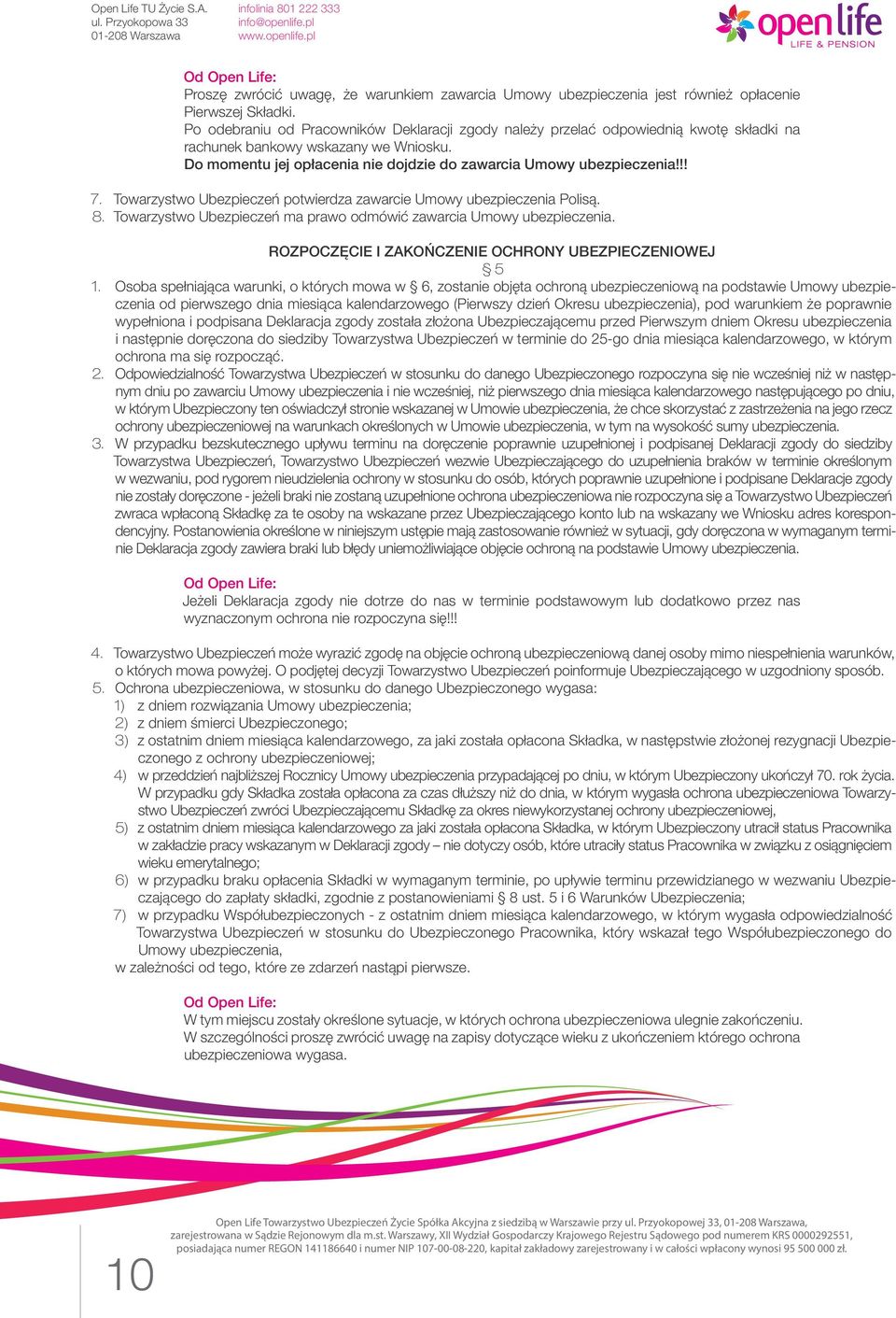 Towarzystwo Ubezpieczeń potwierdza zawarcie Umowy ubezpieczenia Polisą. 8. Towarzystwo Ubezpieczeń ma prawo odmówić zawarcia Umowy ubezpieczenia.
