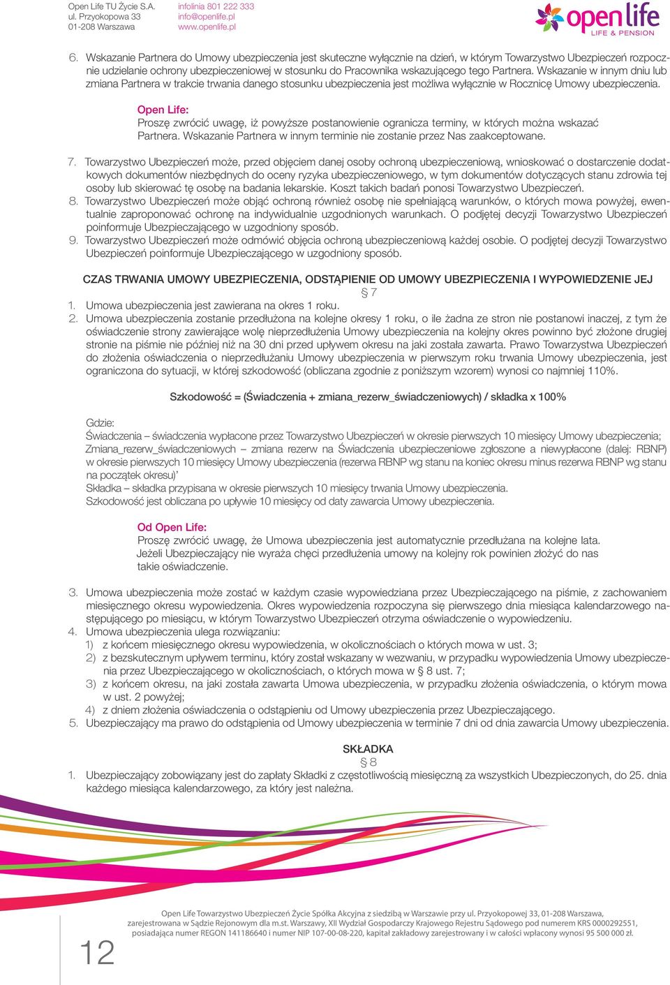 Open Life: Proszę zwrócić uwagę, iż powyższe postanowienie ogranicza terminy, w których można wskazać Partnera. Wskazanie Partnera w innym terminie nie zostanie przez Nas zaakceptowane. 7.