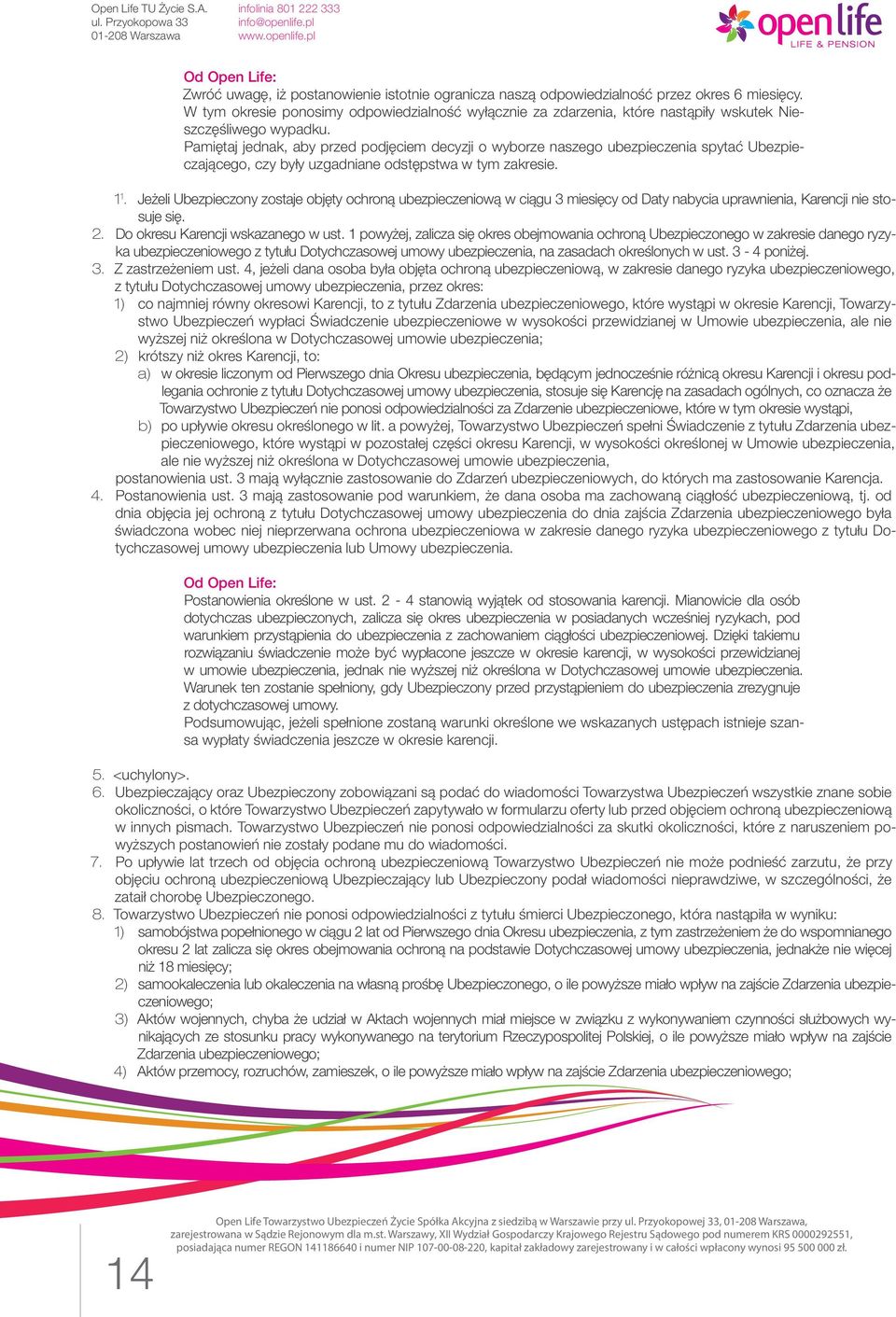 Pamiętaj jednak, aby przed podjęciem decyzji o wyborze naszego ubezpieczenia spytać Ubezpieczającego, czy były uzgadniane odstępstwa w tym zakresie. 1 1.