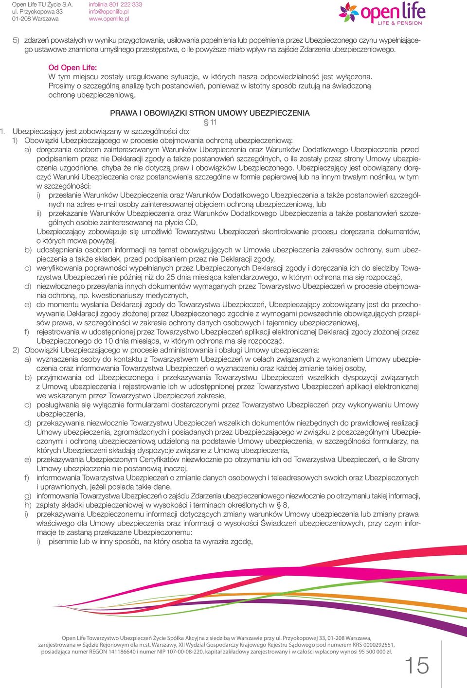 Prosimy o szczególną analizę tych postanowień, ponieważ w istotny sposób rzutują na świadczoną ochronę ubezpieczeniową. PRAWA I OBOWIĄZKI STRON UMOWY UBEZPIECZENIA 11 1.