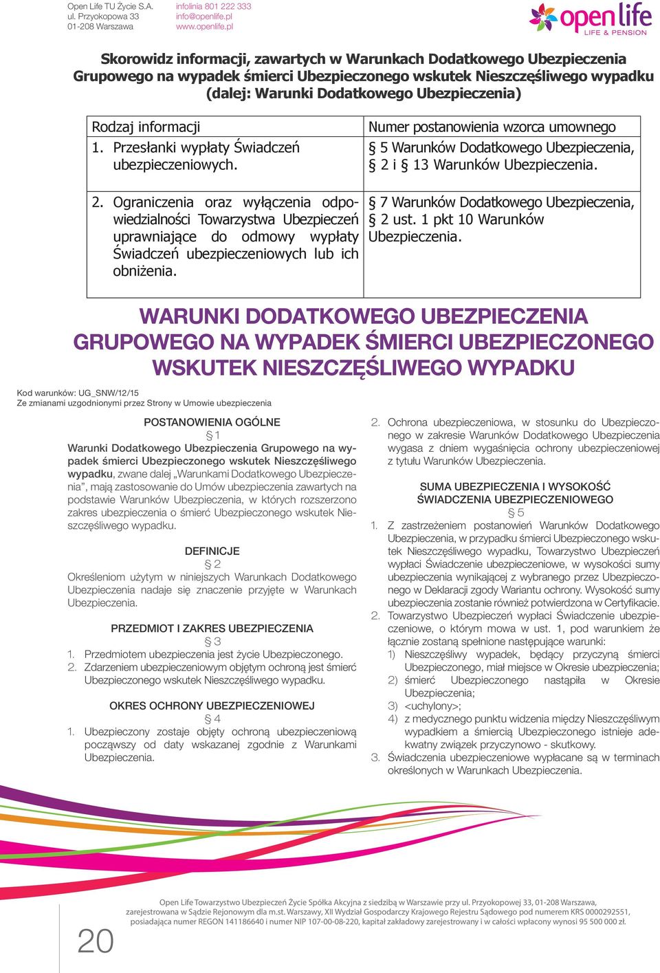 Ograniczenia oraz wyłączenia odpowiedzialności Towarzystwa Ubezpieczeń uprawniające do odmowy wypłaty Świadczeń ubezpieczeniowych lub ich obniżenia. 7 Warunków Dodatkowego Ubezpieczenia, 2 ust.