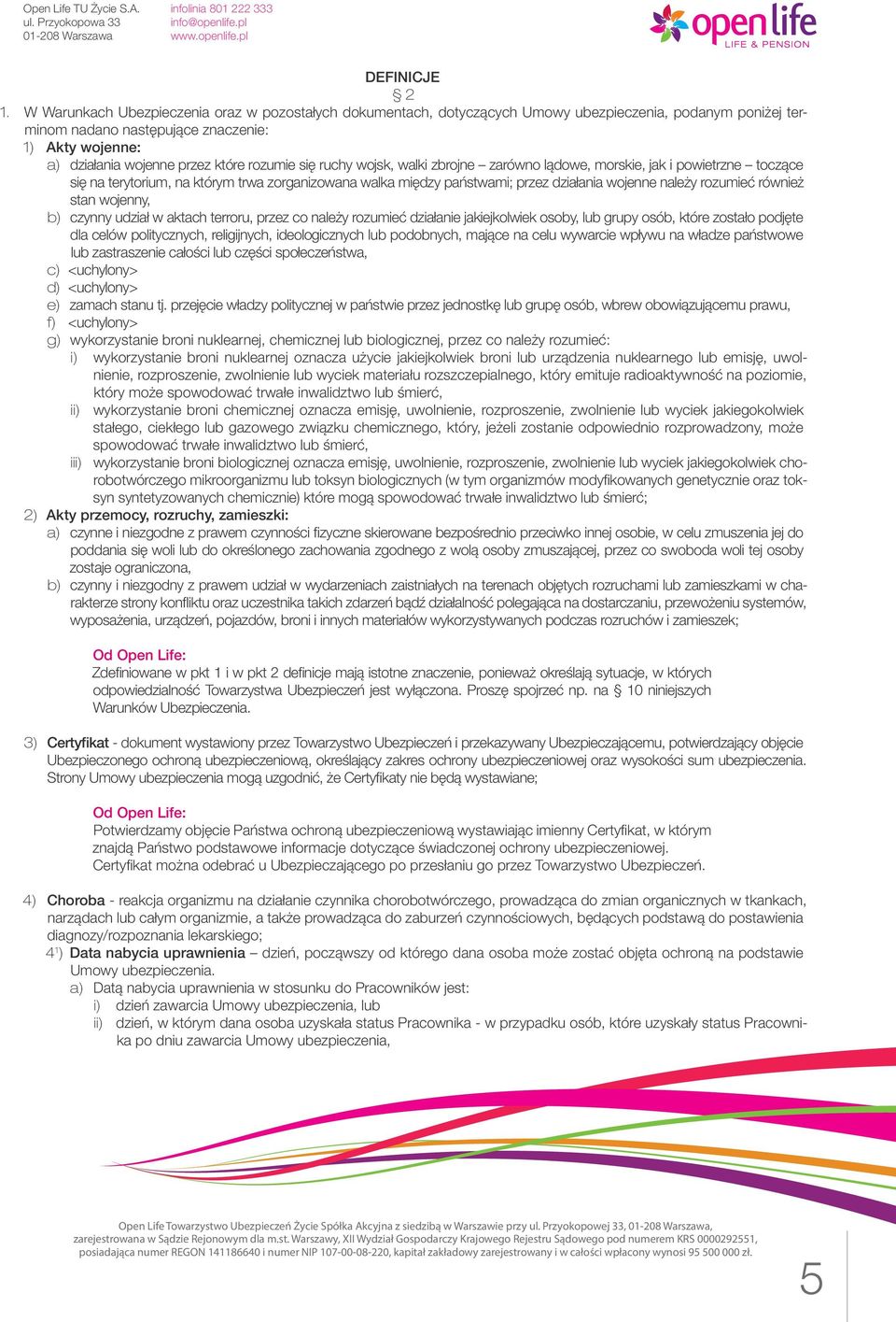 rozumie się ruchy wojsk, walki zbrojne zarówno lądowe, morskie, jak i powietrzne toczące się na terytorium, na którym trwa zorganizowana walka między państwami; przez działania wojenne należy
