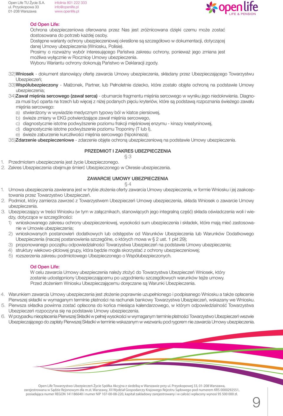 Prosimy o rozważny wybór interesującego Państwa zakresu ochrony, ponieważ jego zmiana jest możliwa wyłącznie w Rocznicę Umowy ubezpieczenia.
