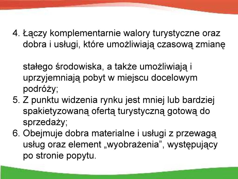 Z punktu widzenia rynku jest mniej lub bardziej spakietyzowaną ofertą turystyczną gotową do