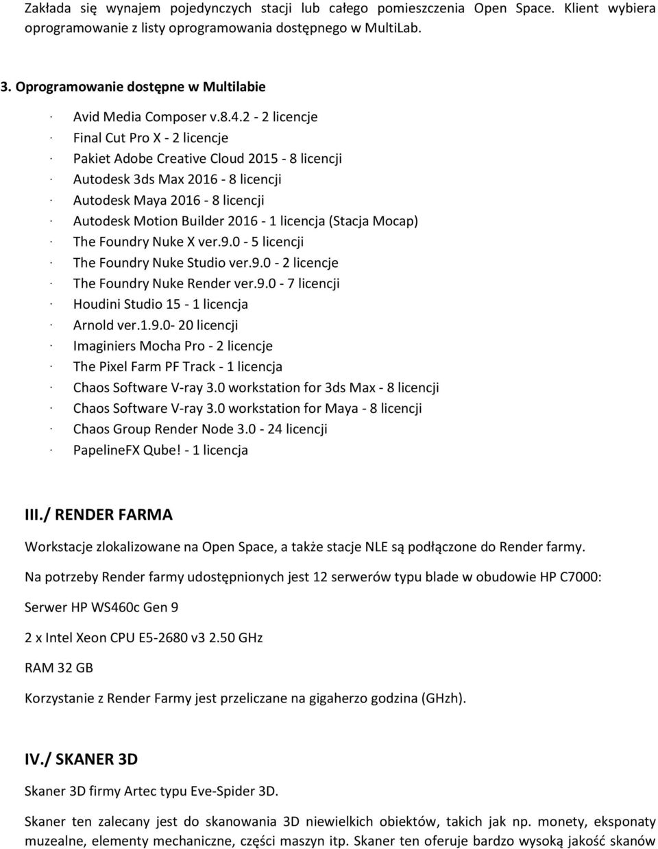 2-2 licencje Final Cut Pro X - 2 licencje Pakiet Adobe Creative Cloud 2015-8 licencji Autodesk 3ds Max 2016-8 licencji Autodesk Maya 2016-8 licencji Autodesk Motion Builder 2016-1 licencja (Stacja