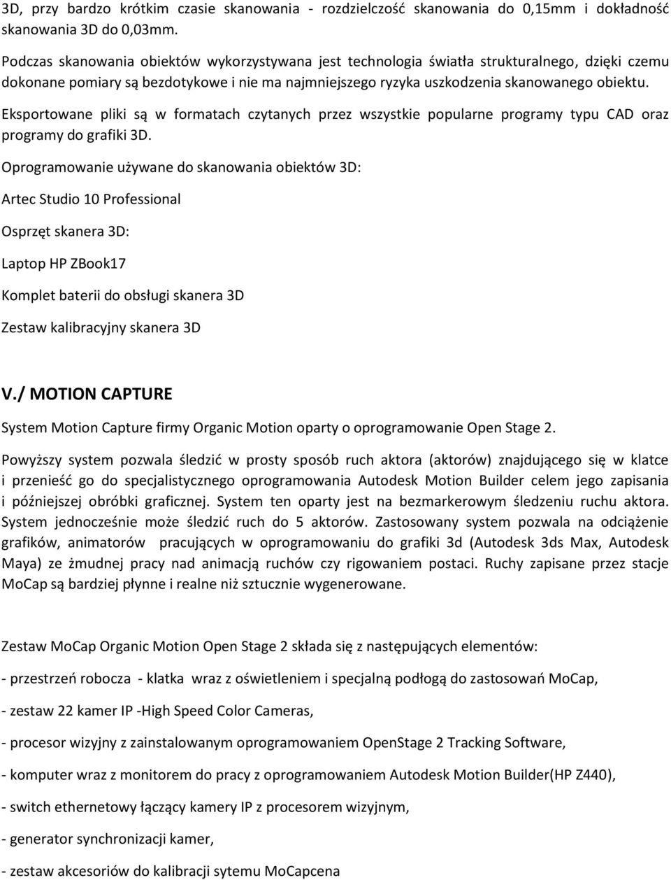 Eksportowane pliki są w formatach czytanych przez wszystkie popularne programy typu CAD oraz programy do grafiki 3D.
