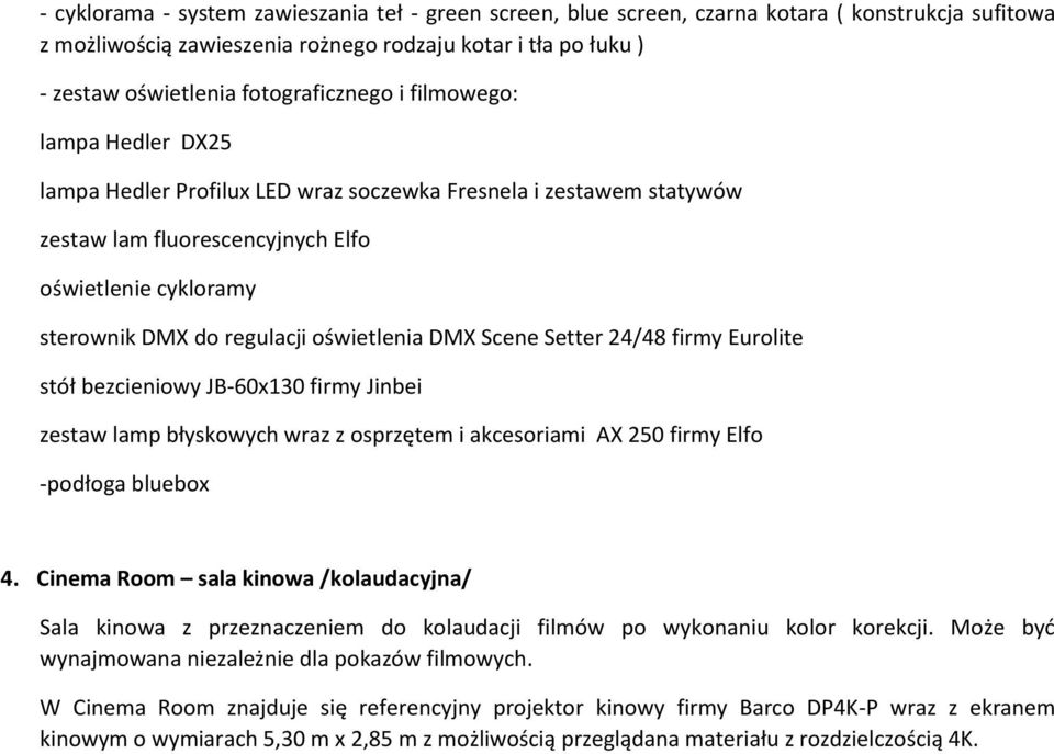 oświetlenia DMX Scene Setter 24/48 firmy Eurolite stół bezcieniowy JB-60x130 firmy Jinbei zestaw lamp błyskowych wraz z osprzętem i akcesoriami AX 250 firmy Elfo -podłoga bluebox 4.