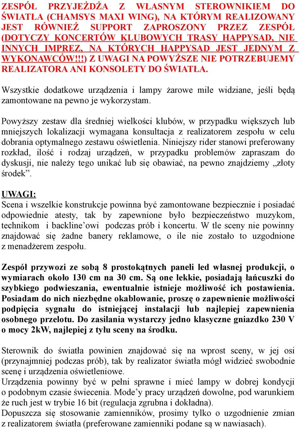 Wszystkie dodatkowe urządzenia i lampy żarowe mile widziane, jeśli będą zamontowane na pewno je wykorzystam.