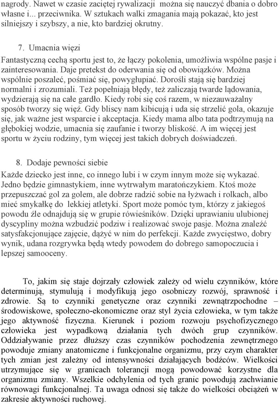 Umacnia więzi Fantastyczną cechą sportu jest to, że łączy pokolenia, umożliwia wspólne pasje i zainteresowania. Daje pretekst do oderwania się od obowiązków.