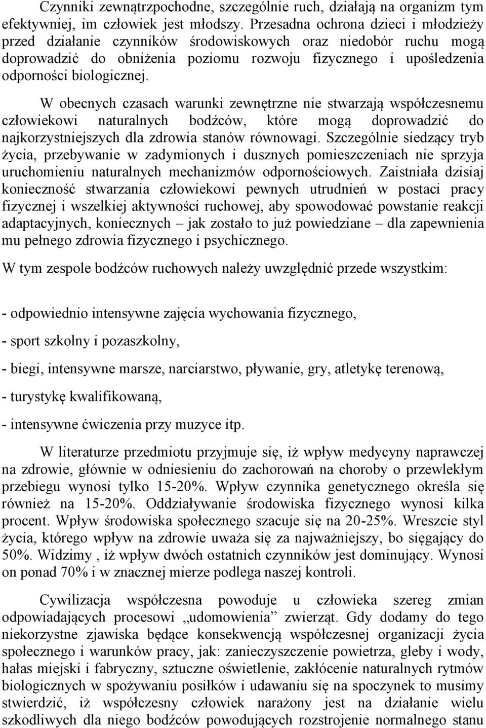 W obecnych czasach warunki zewnętrzne nie stwarzają współczesnemu człowiekowi naturalnych bodźców, które mogą doprowadzić do najkorzystniejszych dla zdrowia stanów równowagi.
