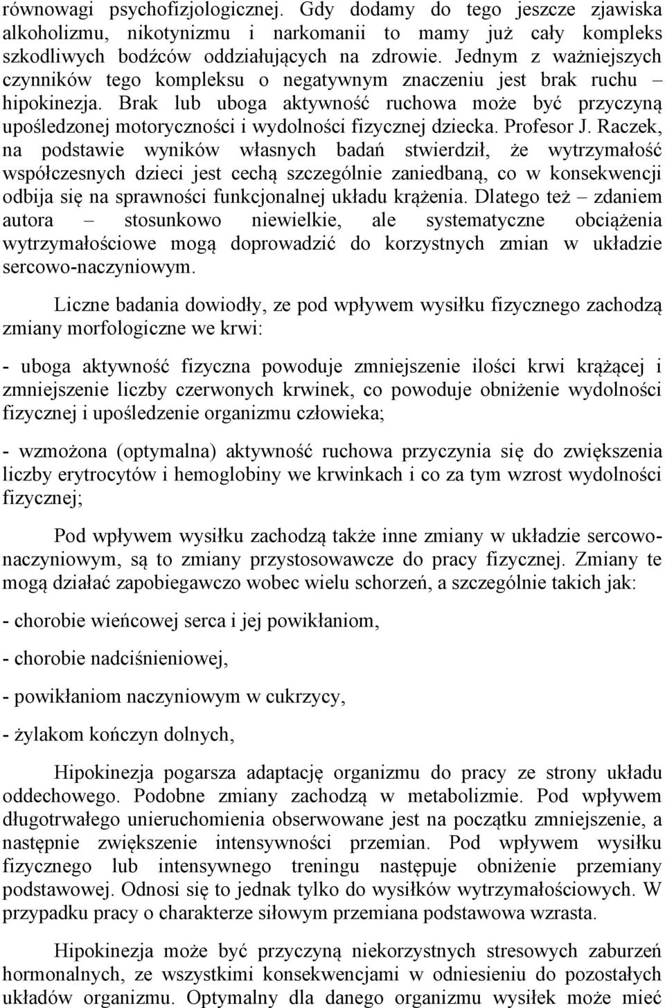 Brak lub uboga aktywność ruchowa może być przyczyną upośledzonej motoryczności i wydolności fizycznej dziecka. Profesor J.