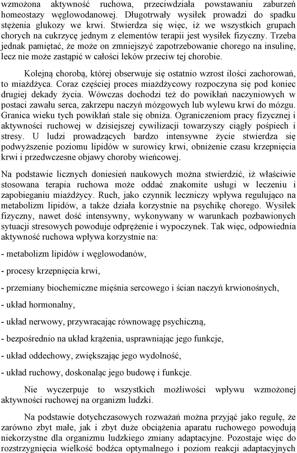 Trzeba jednak pamiętać, że może on zmniejszyć zapotrzebowanie chorego na insulinę, lecz nie może zastąpić w całości leków przeciw tej chorobie.