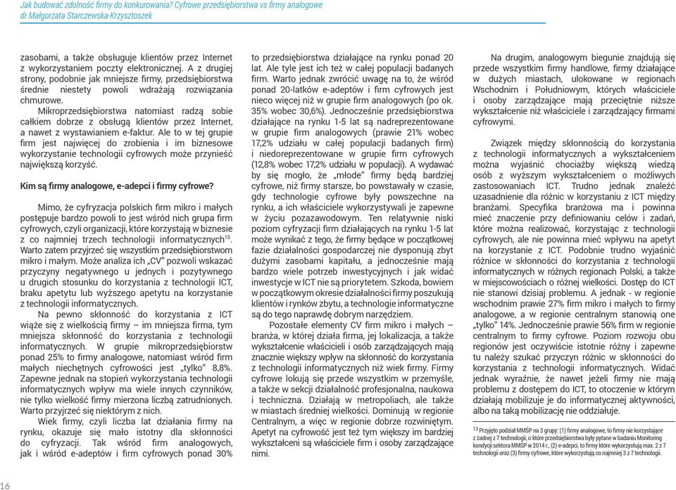Mikroprzedsiębiorstwa natomiast radzą sobie całkiem dobrze z obsługą klientów przez Internet, a nawet z wystawianiem e-faktur.