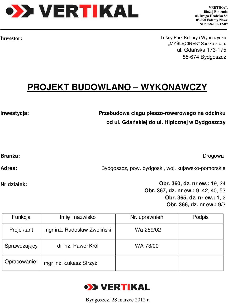 uprawnień Podpis Projektant mgr inż. Radosław Zwoliński Wa-259/02 Sprawdzający dr inż. Paweł Król WA-73/00 Opracowanie: mgr inż.