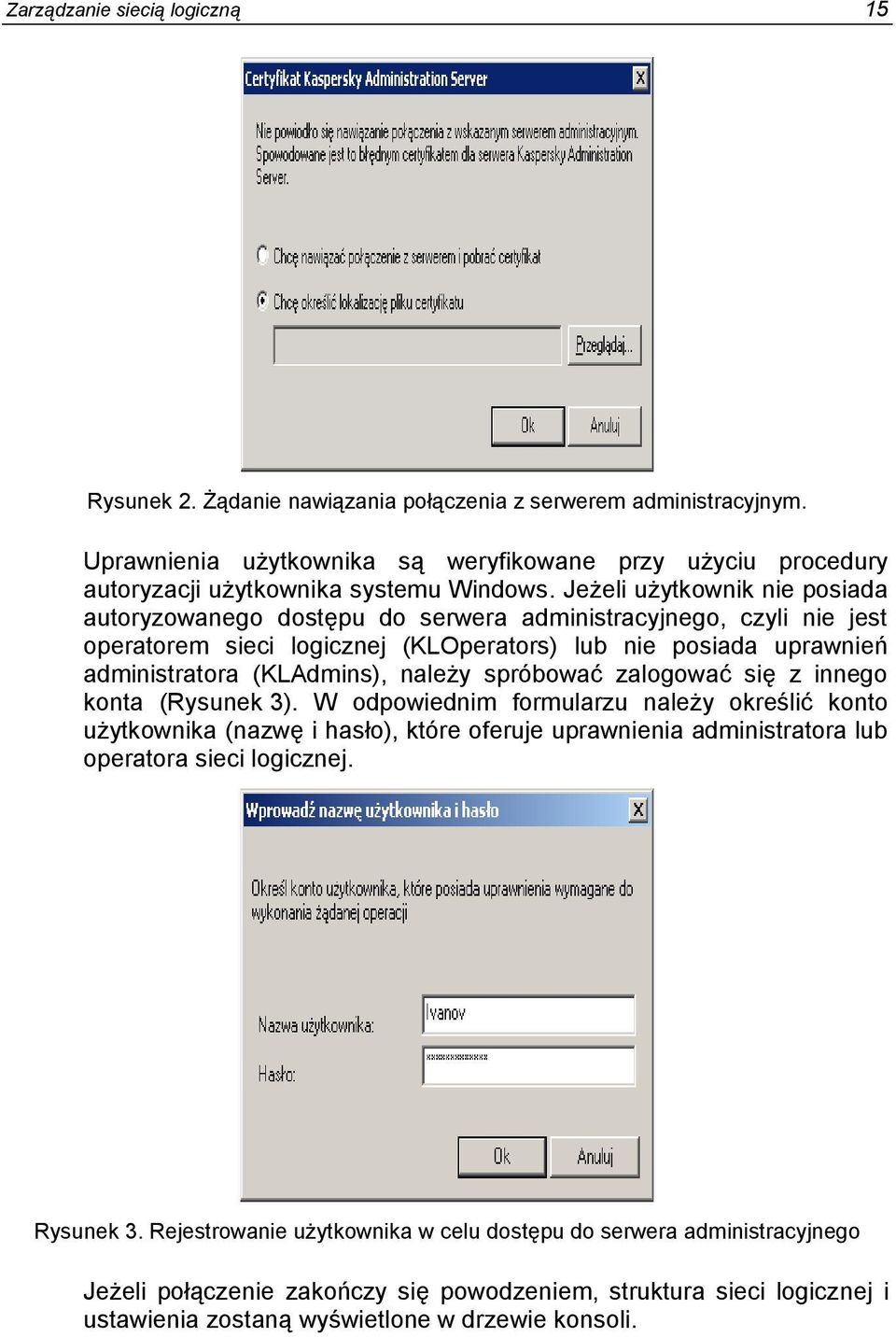 Jeżeli użytkwnik nie psiada autryzwaneg dstępu d serwera administracyjneg, czyli nie jest peratrem sieci lgicznej (KLOperatrs) lub nie psiada uprawnień administratra (KLAdmins), należy