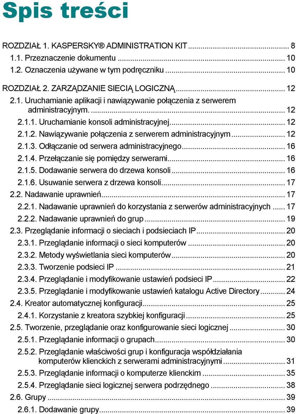 Przełączanie się pmiędzy serwerami... 16 2.1.5. Ddawanie serwera d drzewa knsli... 16 2.1.6. Usuwanie serwera z drzewa knsli... 17 2.2. Nadawanie uprawnień... 17 2.2.1. Nadawanie uprawnień d krzystania z serwerów administracyjnych.