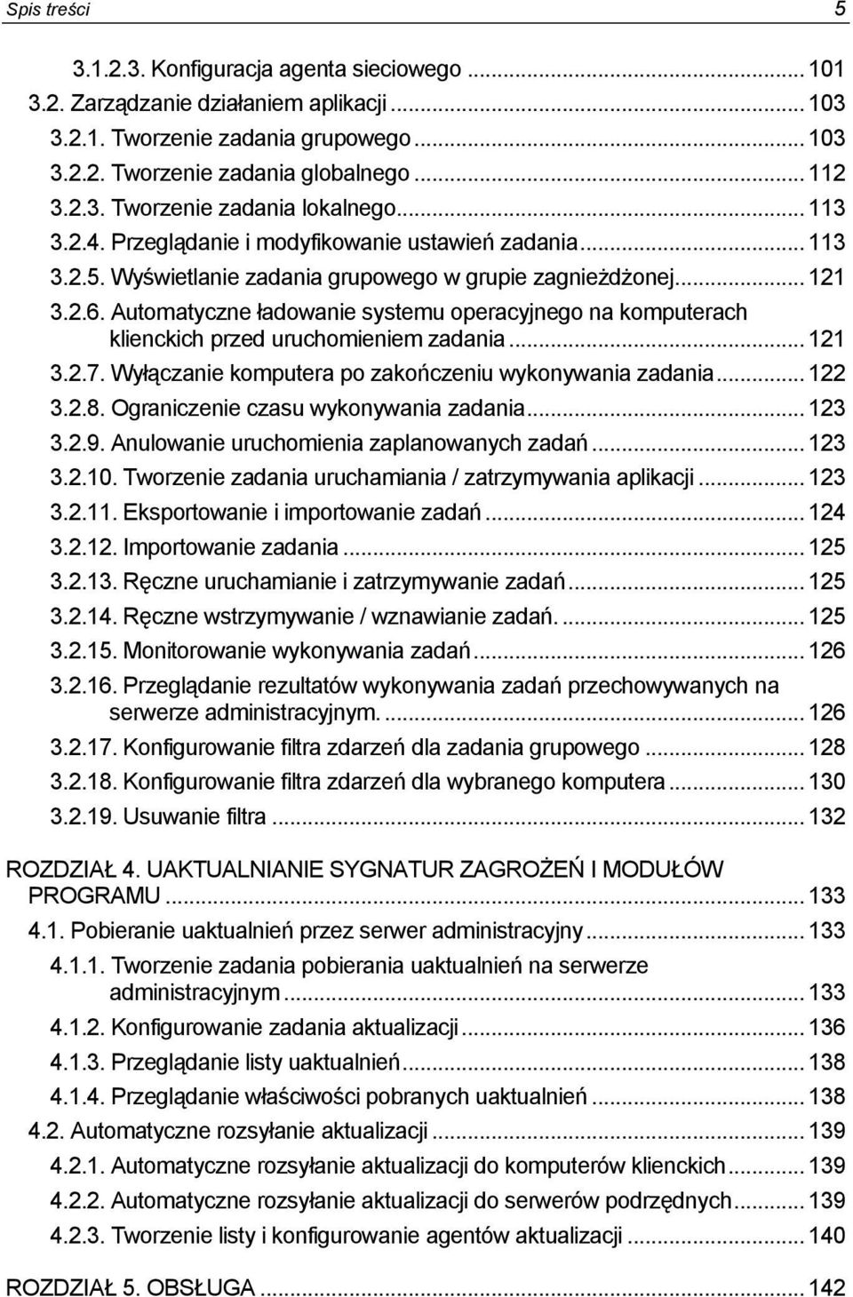 Autmatyczne ładwanie systemu peracyjneg na kmputerach klienckich przed uruchmieniem zadania... 121 3.2.7. Wyłączanie kmputera p zakńczeniu wyknywania zadania... 122 3.2.8.