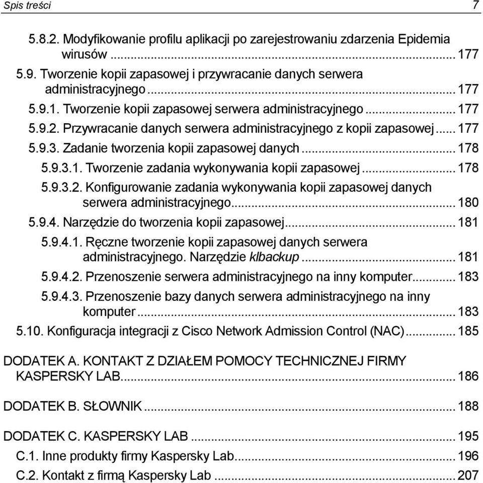 .. 180 5.9.4. Narzędzie d twrzenia kpii zapaswej... 181 5.9.4.1. Ręczne twrzenie kpii zapaswej danych serwera administracyjneg. Narzędzie klbackup... 181 5.9.4.2.