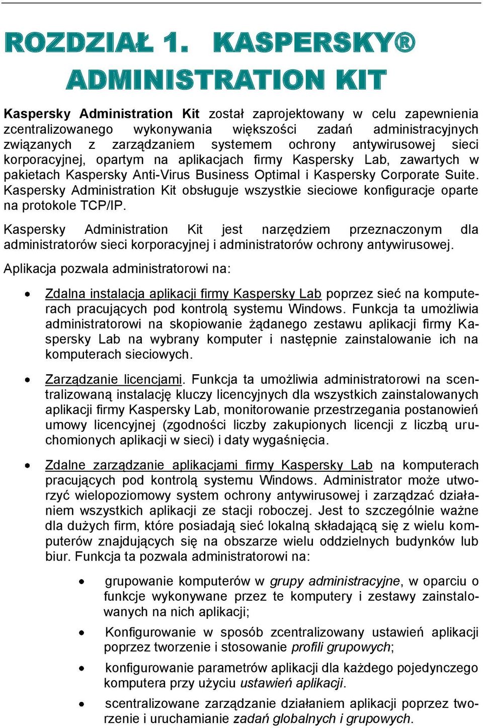 antywiruswej sieci krpracyjnej, partym na aplikacjach firmy Kaspersky Lab, zawartych w pakietach Kaspersky Anti-Virus Business Optimal i Kaspersky Crprate Suite.