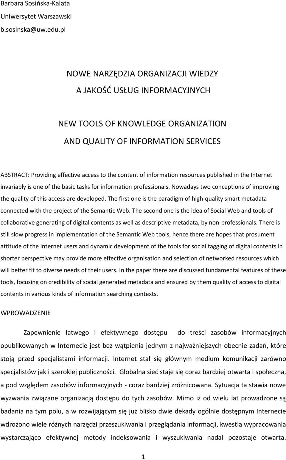 information resources published in the Internet invariably is one of the basic tasks for information professionals. Nowadays two conceptions of improving the quality of this access are developed.
