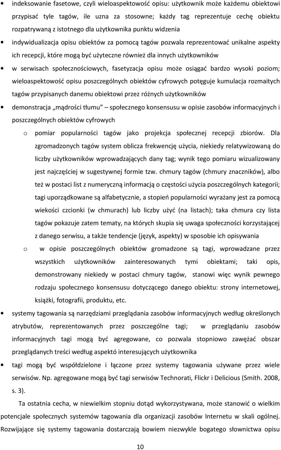 społecznościowych, fasetyzacja opisu może osiągać bardzo wysoki poziom; wieloaspektowość opisu poszczególnych obiektów cyfrowych potęguje kumulacja rozmaitych tagów przypisanych danemu obiektowi