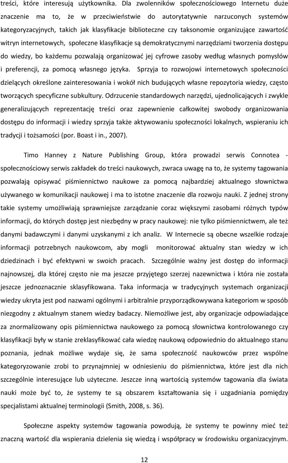 organizujące zawartość witryn internetowych, społeczne klasyfikacje są demokratycznymi narzędziami tworzenia dostępu do wiedzy, bo każdemu pozwalają organizować jej cyfrowe zasoby według własnych
