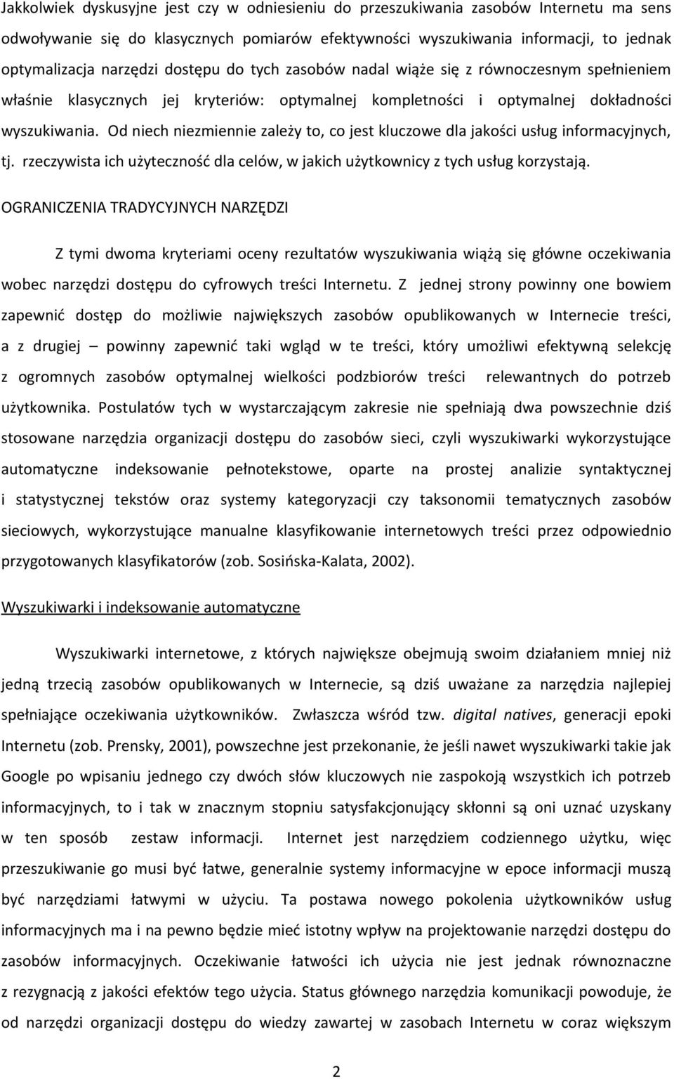 Od niech niezmiennie zależy to, co jest kluczowe dla jakości usług informacyjnych, tj. rzeczywista ich użyteczność dla celów, w jakich użytkownicy z tych usług korzystają.