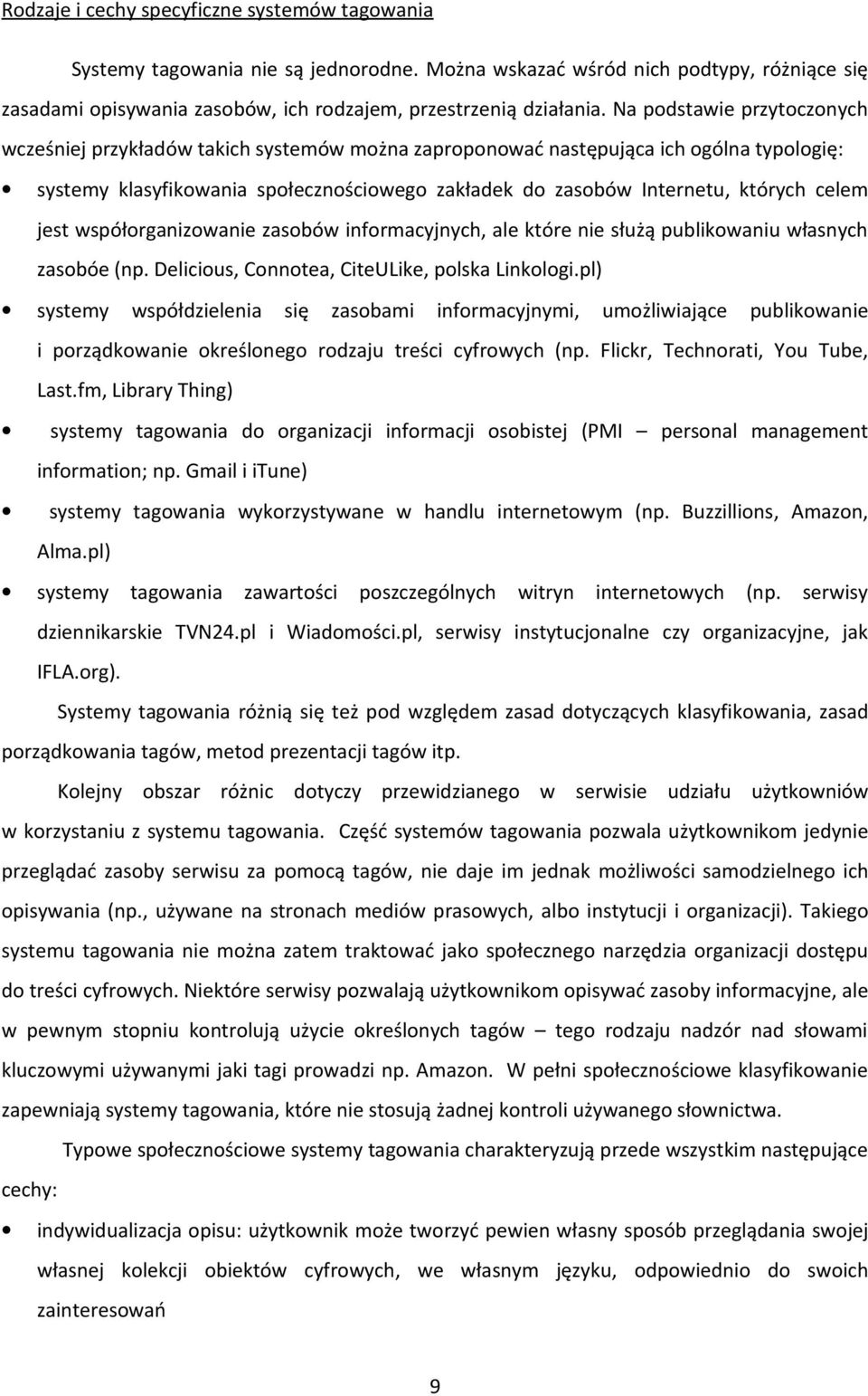 celem jest współorganizowanie zasobów informacyjnych, ale które nie służą publikowaniu własnych zasobóe (np. Delicious, Connotea, CiteULike, polska Linkologi.