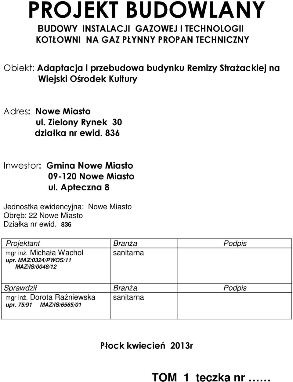 Apteczna 8 Jednostka ewidencyjna: Nowe Miasto Obręb: 22 Nowe Miasto Działka nr ewid. 836 Projektant Branża Podpis mgr inż.