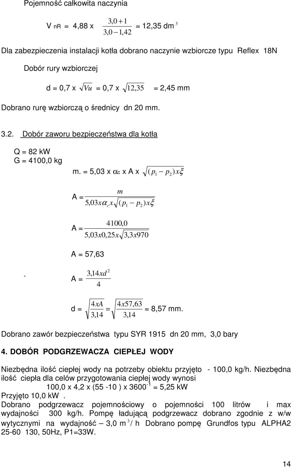 = 5,03 x αc x A x ( p p ) xξ 1 2 ` A = 314, xd 4 m A = 5, 03xα cx ( p1 p2 ) xξ 4100,0 A = 5,03x0,25x 3,3x970 A = 57,63 2 d = 4xA 4x57,63 = = 8,57 mm.