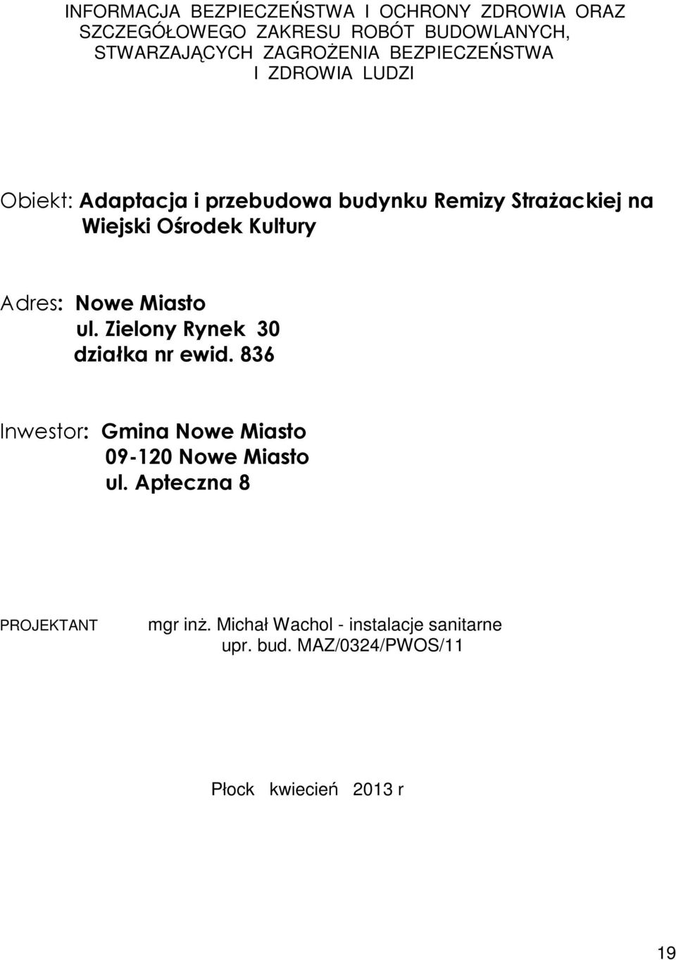 Adres: Nowe Miasto ul. Zielony Rynek 30 działka nr ewid. 836 Inwestor: Gmina Nowe Miasto 09-120 Nowe Miasto ul.
