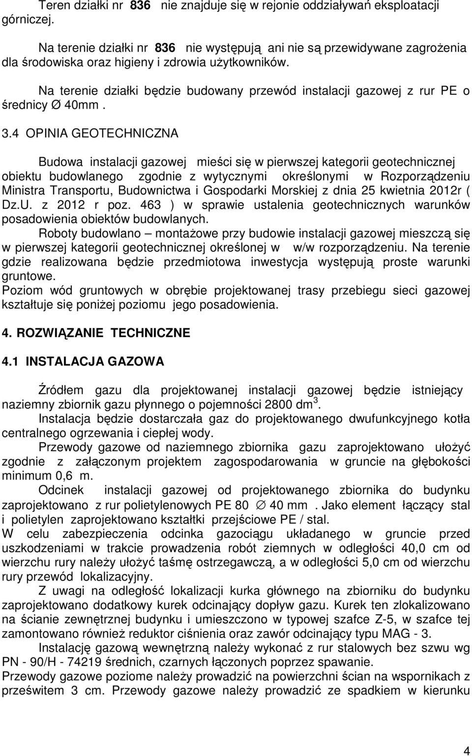Na terenie działki będzie budowany przewód instalacji gazowej z rur PE o średnicy Ø 40mm. 3.