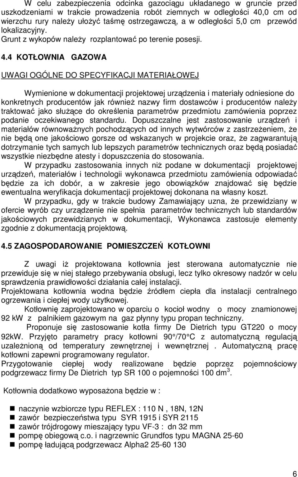 4 KOTŁOWNIA GAZOWA UWAGI OGÓLNE DO SPECYFIKACJI MATERIAŁOWEJ Wymienione w dokumentacji projektowej urządzenia i materiały odniesione do konkretnych producentów jak również nazwy firm dostawców i
