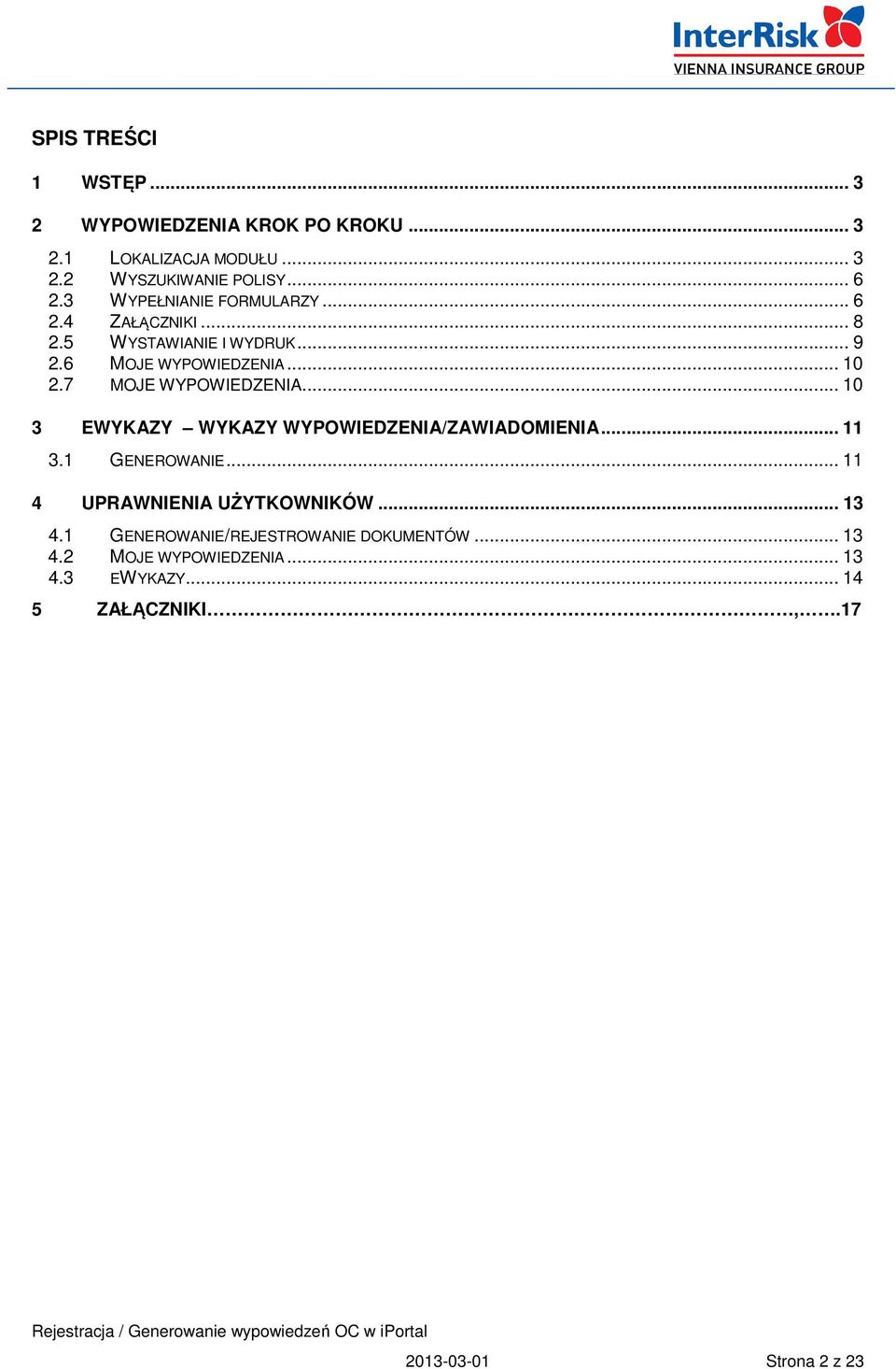 7 MOJE WYPOWIEDZENIA... 10 3 EWYKAZY WYKAZY WYPOWIEDZENIA/ZAWIADOMIENIA... 11 3.1 GENEROWANIE... 11 4 UPRAWNIENIA UŻYTKOWNIKÓW.