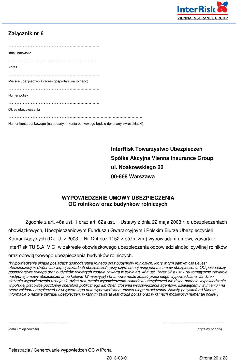 Noakowskiego 22 00-668 Warszawa WYPOWIEDZENIE UMOWY UBEZPIECZENIA OC rolników oraz budynków rolniczych Zgodnie z art. 46a ust. 1 oraz art. 62a ust. 1 Ustawy z dnia 22 maja 2003 r.