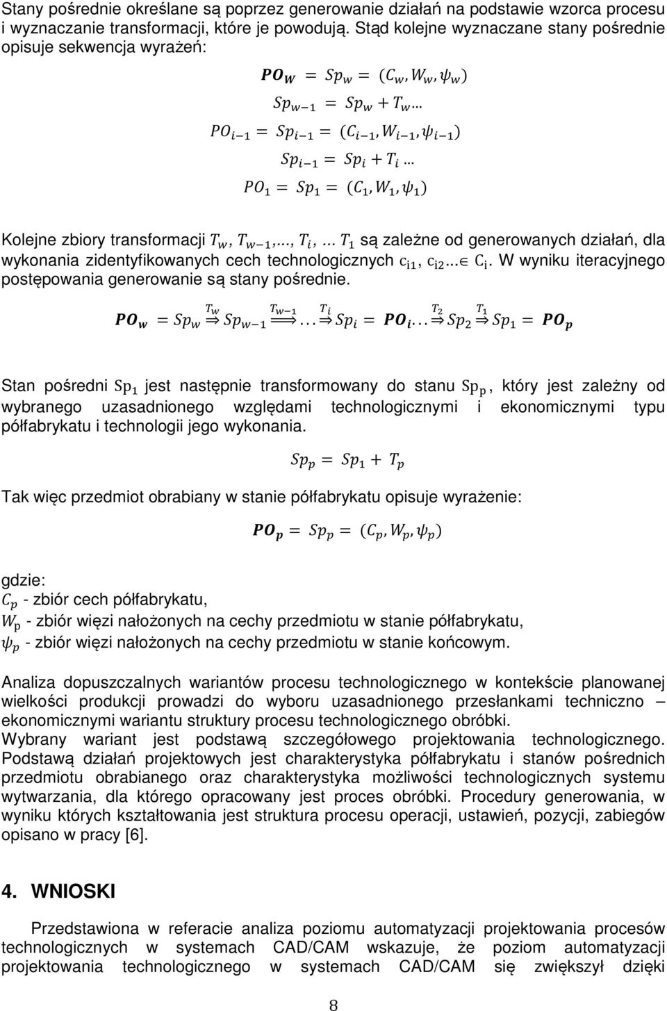 .. 1 są zależne od generowanych działań, dla wykonania zidentyfikowanych cech technologicznych c 3, c 3... C 3. W wyniku iteracyjnego postępowania generowanie są stany pośrednie.