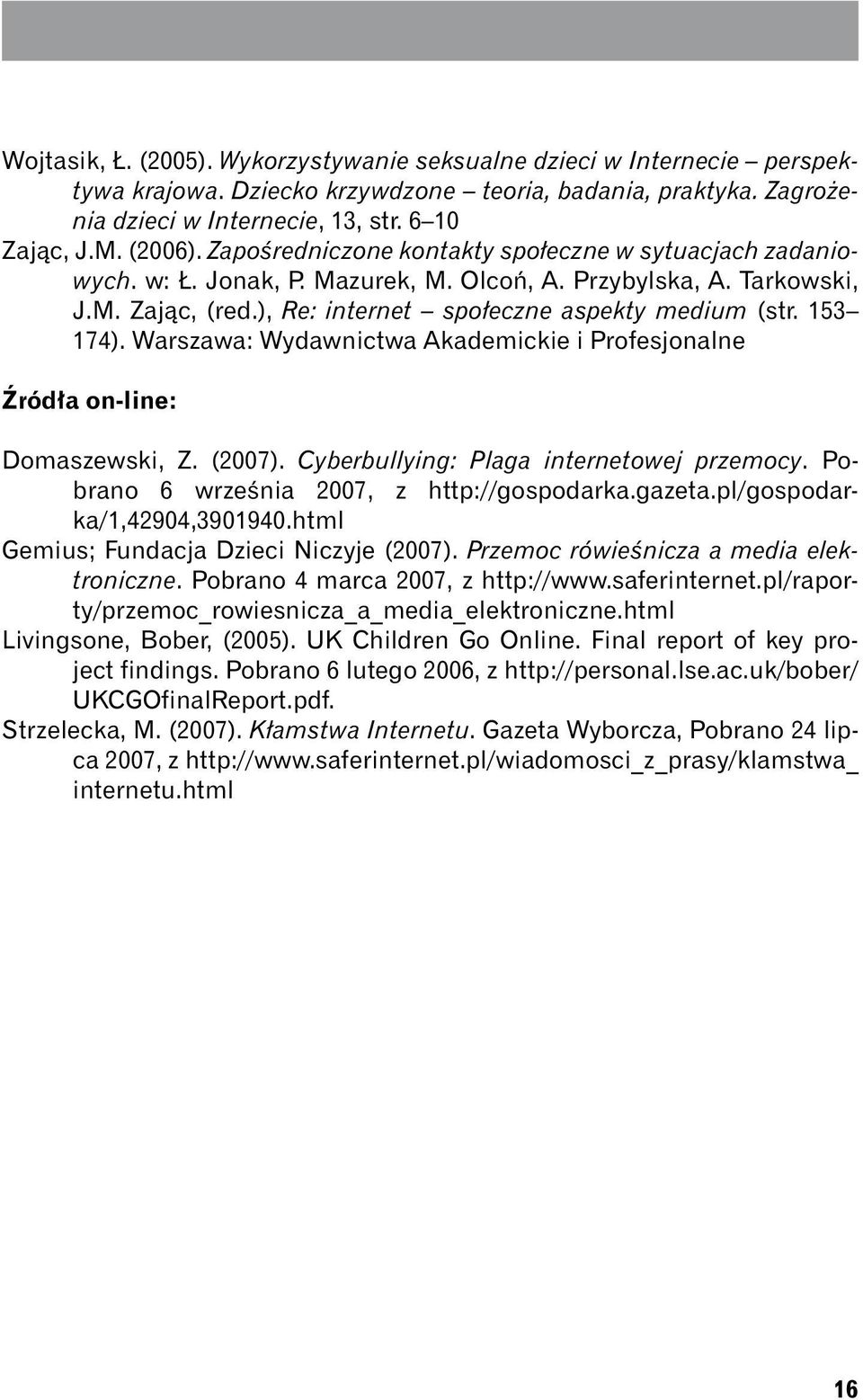Warszawa: Wydawnictwa Akademickie i Profesjonalne Źródła on-line: Domaszewski, Z. (2007). Cyberbullying: Plaga internetowej przemocy. Pobrano 6 września 2007, z http://gospodarka.gazeta.