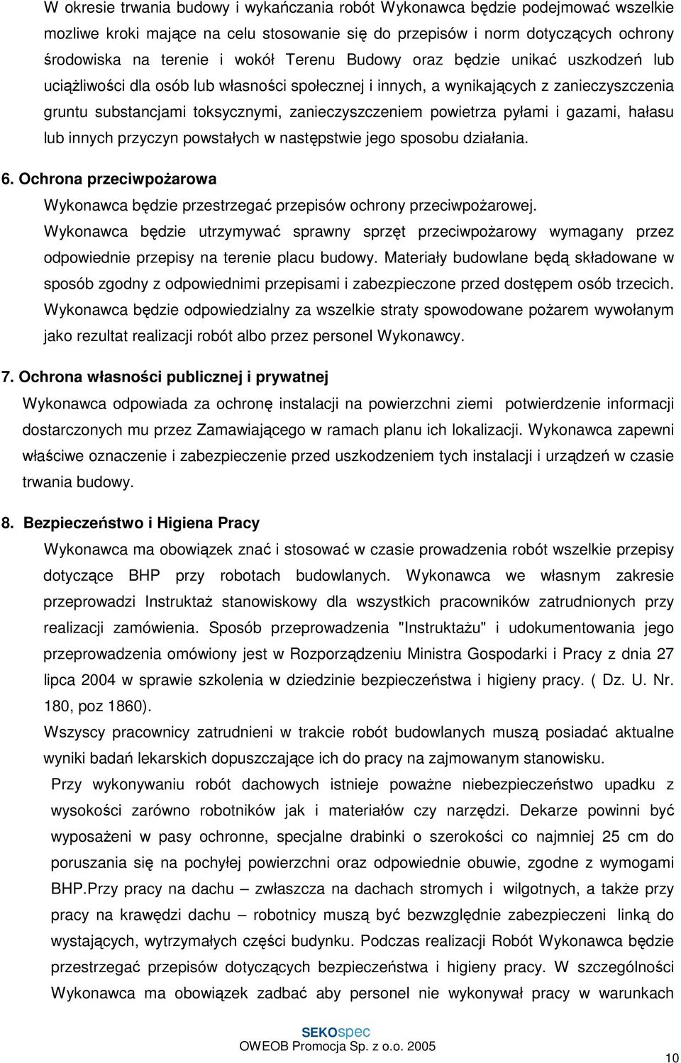 pyłami i gazami, hałasu lub innych przyczyn powstałych w następstwie jego sposobu działania. 6. Ochrona przeciwpoŝarowa Wykonawca będzie przestrzegać przepisów ochrony przeciwpoŝarowej.