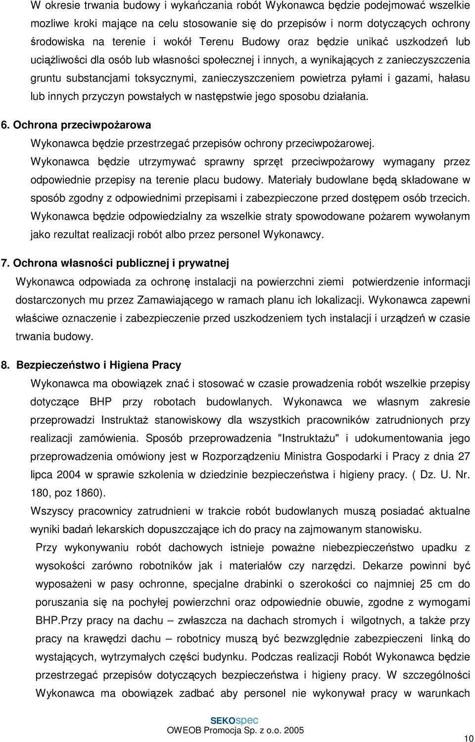 pyłami i gazami, hałasu lub innych przyczyn powstałych w następstwie jego sposobu działania. 6. Ochrona przeciwpoŝarowa Wykonawca będzie przestrzegać przepisów ochrony przeciwpoŝarowej.