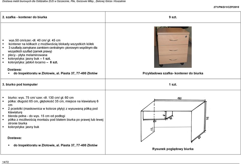 jasny buk 1 szt. kolorystyka: jabłoń locarno 8 szt. do Inspektoratu w Złotowie, al. Piasta 37, 77-400 Złotów Przykładowa szafka- kontener do biurka 3. biurko pod komputer 1 szt. biurko: wys.