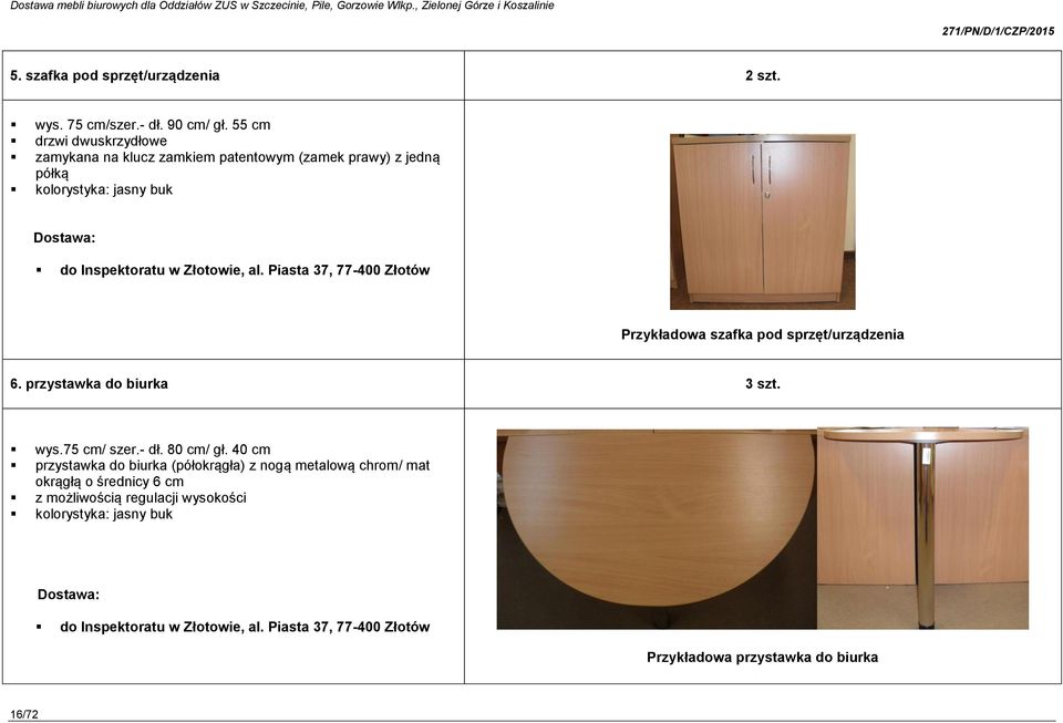 Piasta 37, 77-400 Złotów Przykładowa szafka pod sprzęt/urządzenia 6. przystawka do biurka 3 szt. wys.75 cm/ szer.- dł. 80 cm/ gł.