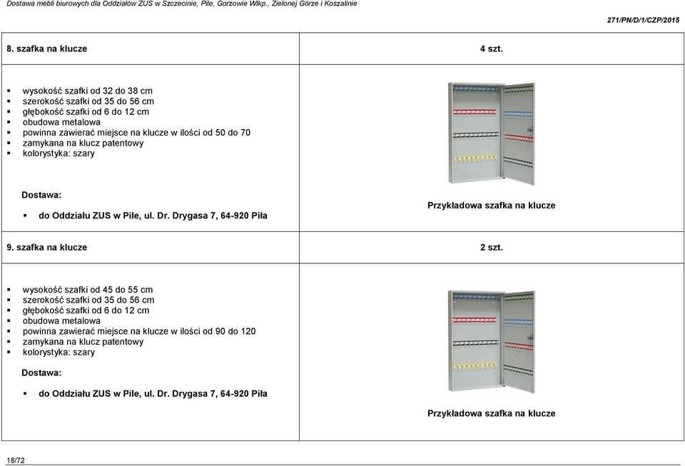 70 zamykana na klucz patentowy kolorystyka: szary do Oddziału ZUS w Pile, ul. Dr. Drygasa 7, 64-920 Piła Przykładowa szafka na klucze 9. szafka na klucze 2 szt.