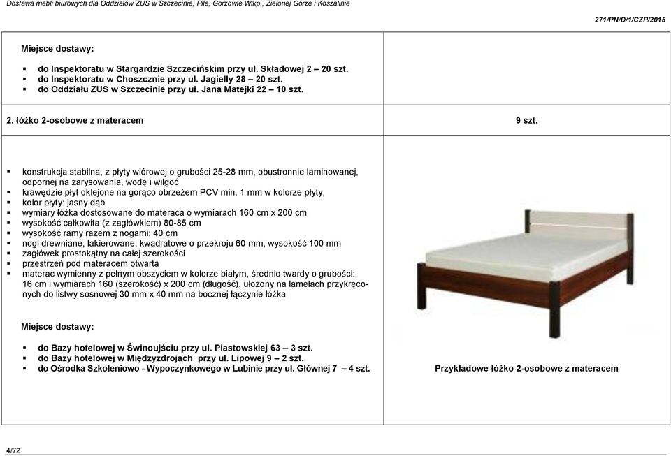 konstrukcja stabilna, z płyty wiórowej o grubości 25-28 mm, obustronnie laminowanej, odpornej na zarysowania, wodę i wilgoć krawędzie płyt oklejone na gorąco obrzeżem PCV min.