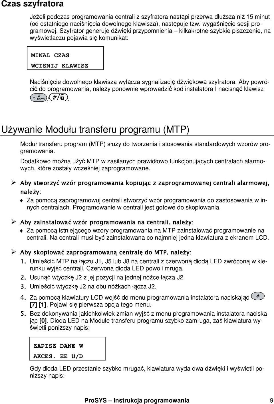 dźwiękową szyfratora. Aby powrócić do programowania, należy ponownie wprowadzić kod instalatora I nacisnąć klawisz /.