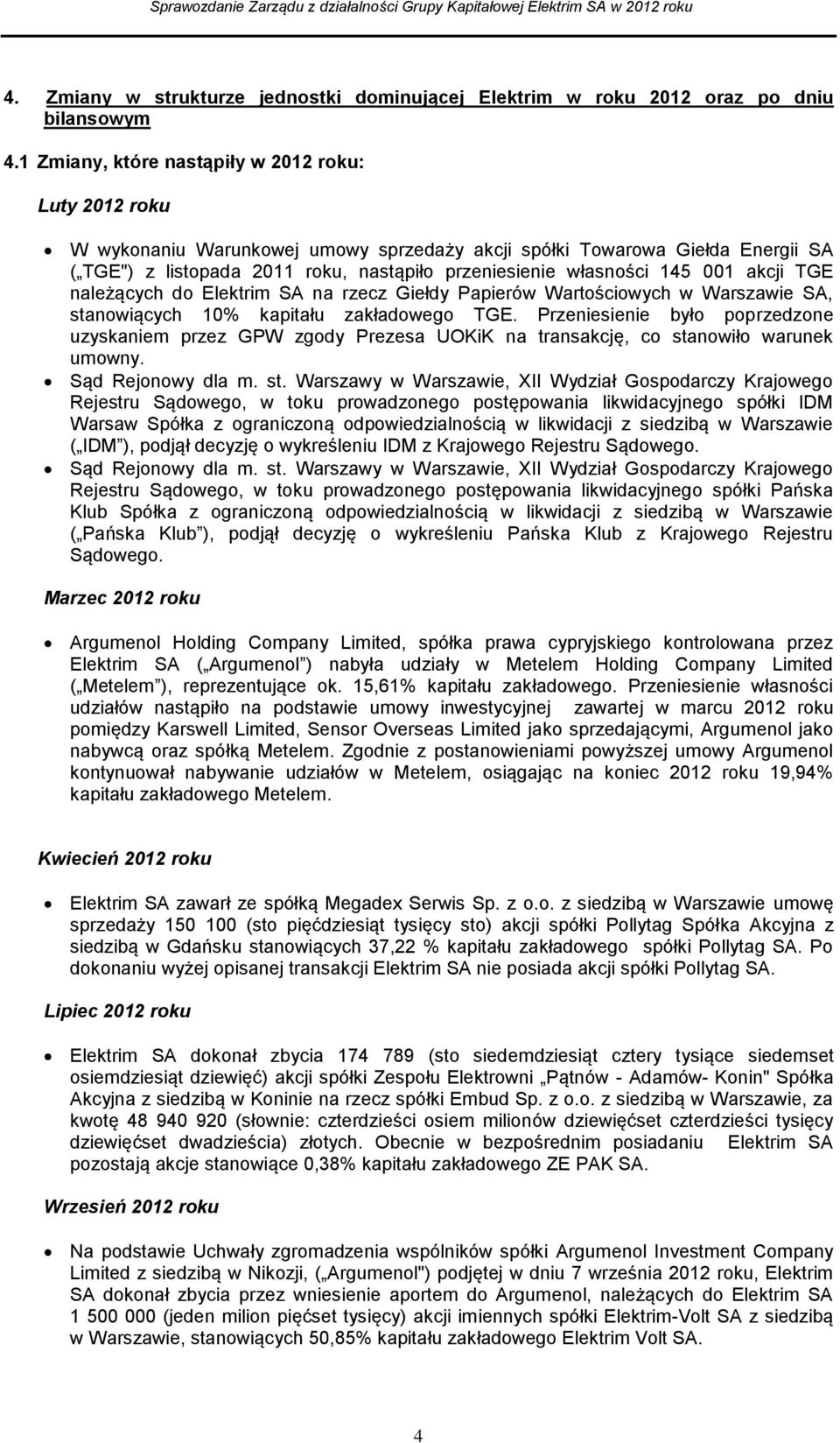 145 001 akcji TGE należących do Elektrim SA na rzecz Giełdy Papierów Wartościowych w Warszawie SA, stanowiących 10% kapitału zakładowego TGE.
