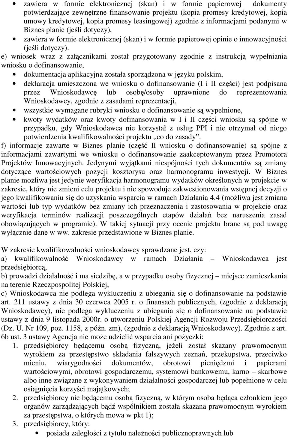 e) wniosek wraz z załącznikami został przygotowany zgodnie z instrukcją wypełniania wniosku o dofinansowanie, dokumentacja aplikacyjna została sporządzona w języku polskim, deklaracja umieszczona we