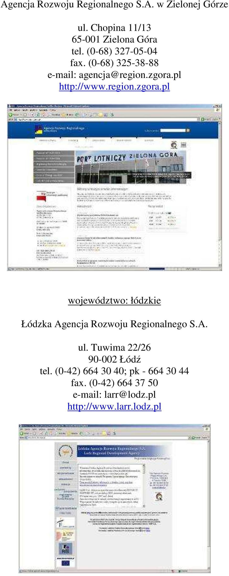 pl http://www.region.zgora.pl województwo: łódzkie Łódzka Agencja Rozwoju Regionalnego S.A. ul.