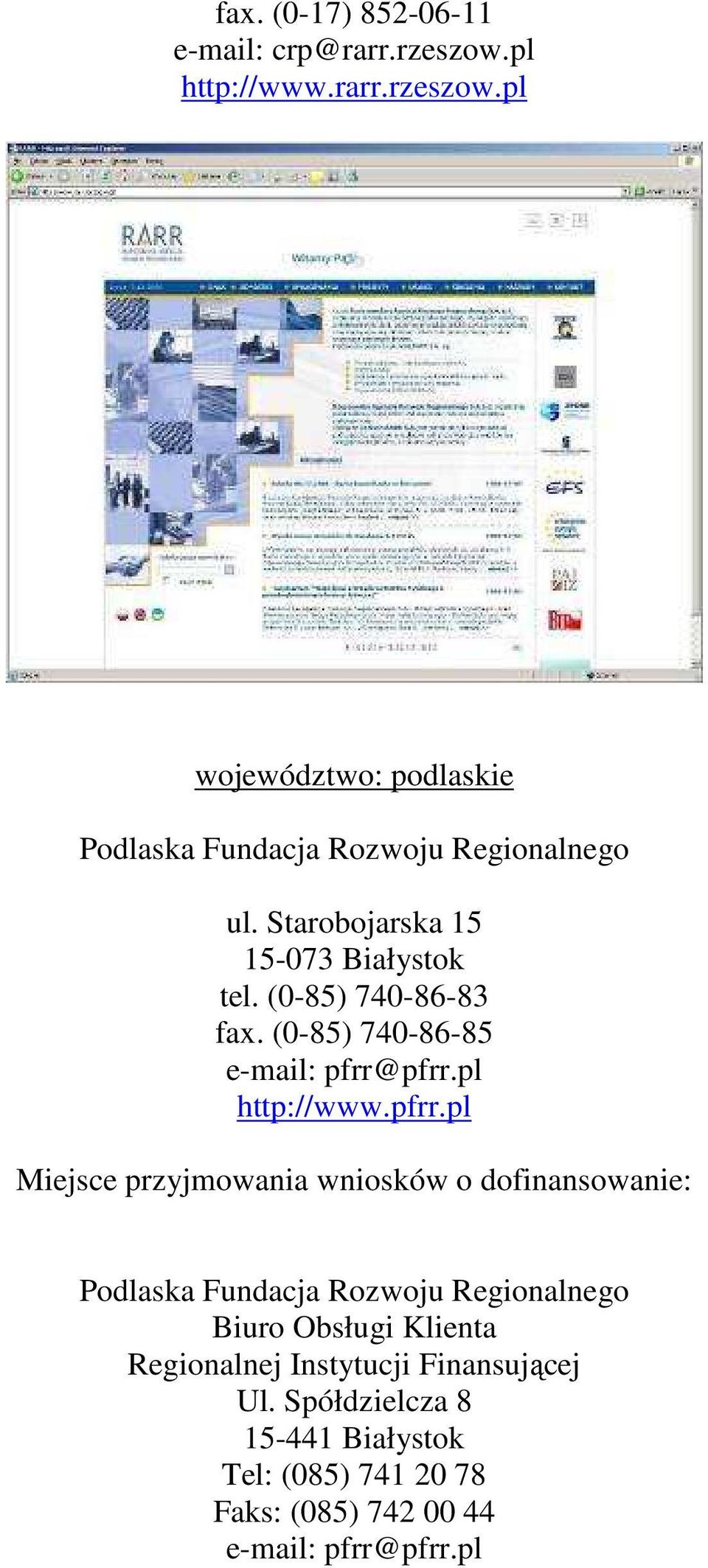 pfrr.pl http://www.pfrr.pl Miejsce przyjmowania wniosków o dofinansowanie: Podlaska Fundacja Rozwoju Regionalnego Biuro